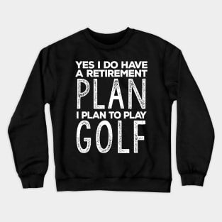 Funny Retirement Plan "I Plan on Golfing" Humor Crewneck Sweatshirt